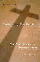 Banishing the Cross: The Emergence of a Mormon Taboo