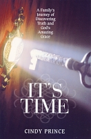 It's Time: A Family's Journey of Discovering Truth and God's Amazing Grace