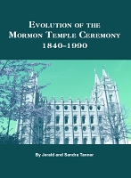 Evolution of the Mormon Temple Ceremony: 1842-1990 [PDF]
